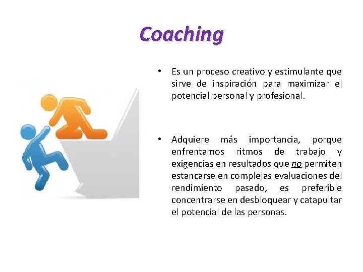 Coaching • Es un proceso creativo y estimulante que sirve de inspiración para maximizar