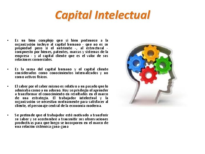 Capital Intelectual • Es un bien complejo que si bien pertenece a la organización