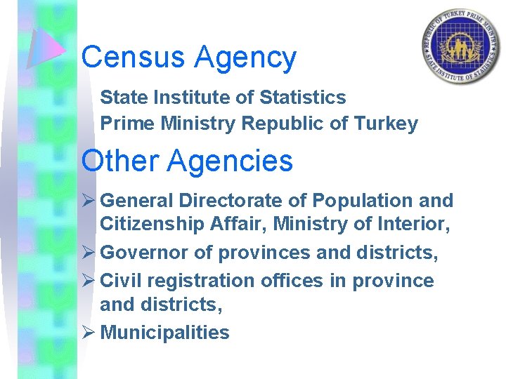 Census Agency State Institute of Statistics Prime Ministry Republic of Turkey Other Agencies Ø