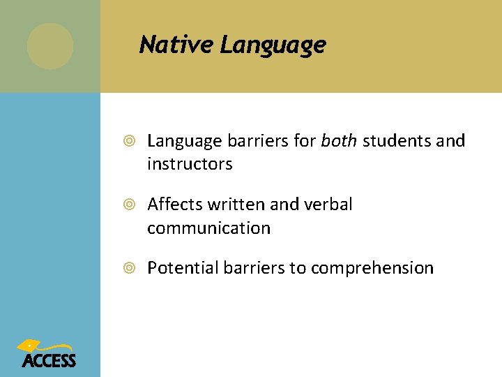 Native Language barriers for both students and instructors Affects written and verbal communication Potential