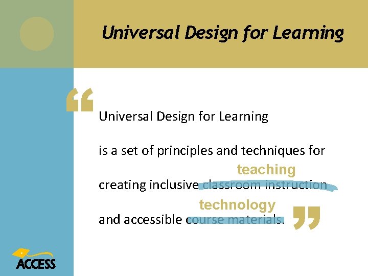 Universal Design for Learning “ Universal Design for Learning is a set of principles