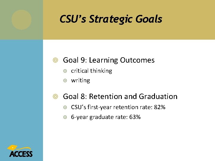 CSU’s Strategic Goals Goal 9: Learning Outcomes critical thinking writing Goal 8: Retention and