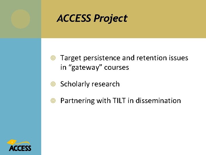 ACCESS Project Target persistence and retention issues in “gateway” courses Scholarly research Partnering with