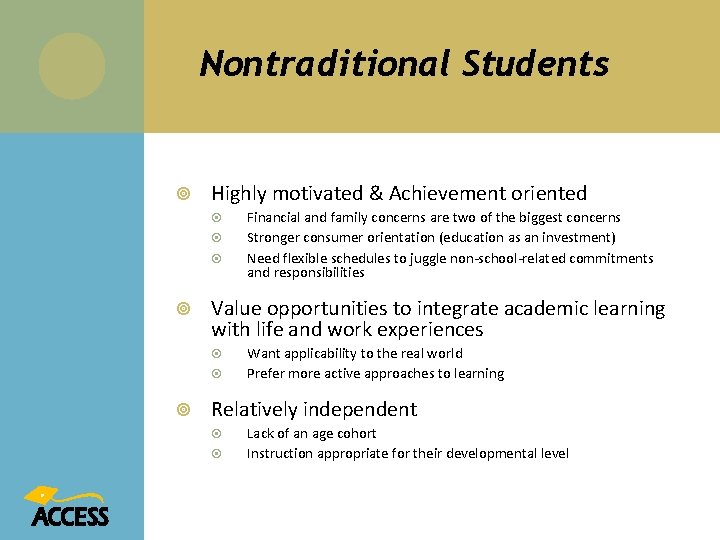 Nontraditional Students Highly motivated & Achievement oriented Value opportunities to integrate academic learning with