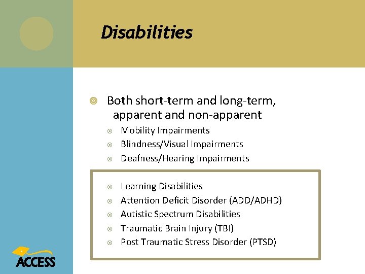 Disabilities Both short-term and long-term, apparent and non-apparent Mobility Impairments Blindness/Visual Impairments Deafness/Hearing Impairments