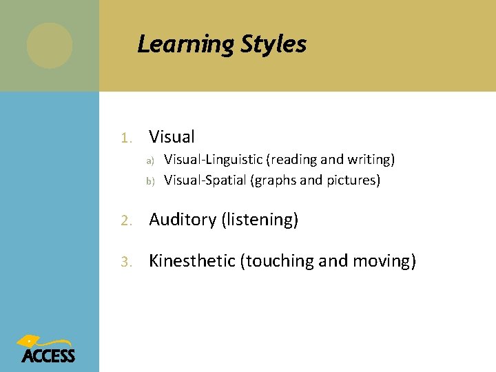 Learning Styles 1. Visual a) b) Visual-Linguistic (reading and writing) Visual-Spatial (graphs and pictures)