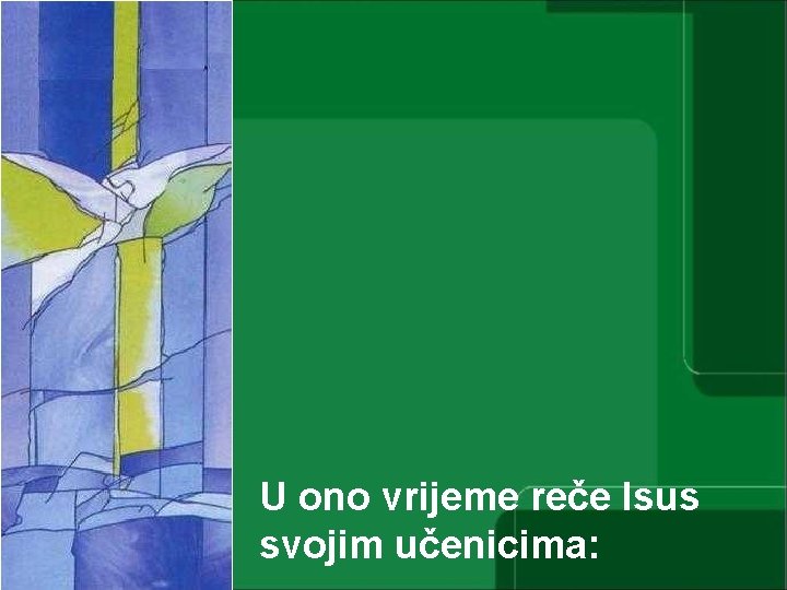 U ono vrijeme reče Isus svojim učenicima: 