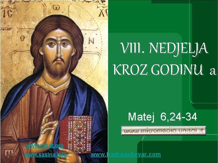 VIII. NEDJELJA KROZ GODINU a Matej 6, 24 -34 www. rozat. org www. sasina.