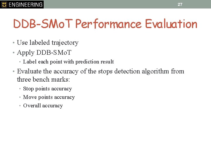 27 DDB-SMo. T Performance Evaluation • Use labeled trajectory • Apply DDB-SMo. T •