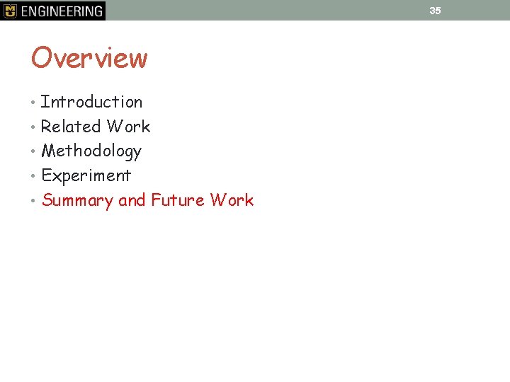35 Overview • Introduction • Related Work • Methodology • Experiment • Summary and