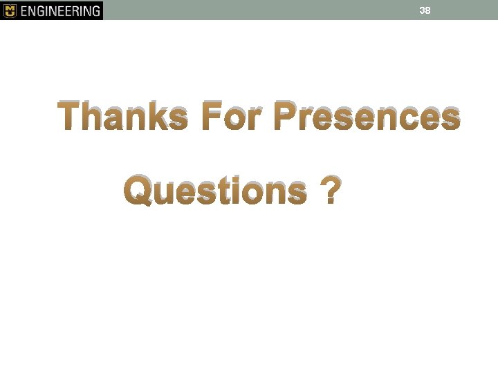 38 Thanks For Presences Questions ? 