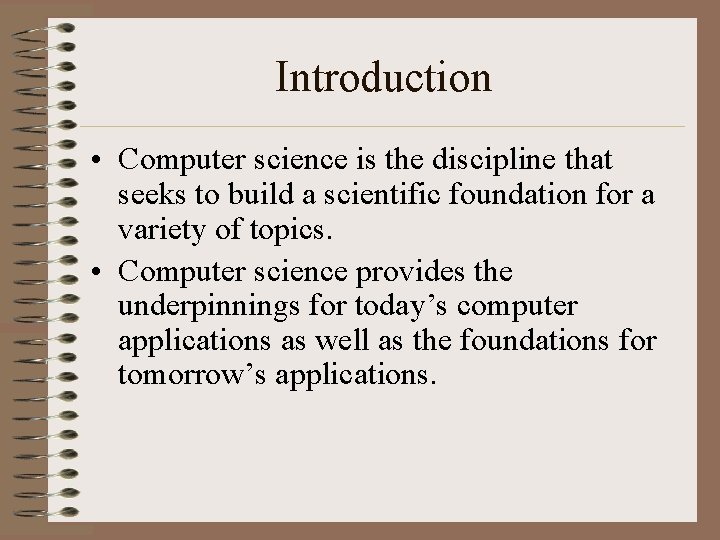 Introduction • Computer science is the discipline that seeks to build a scientific foundation