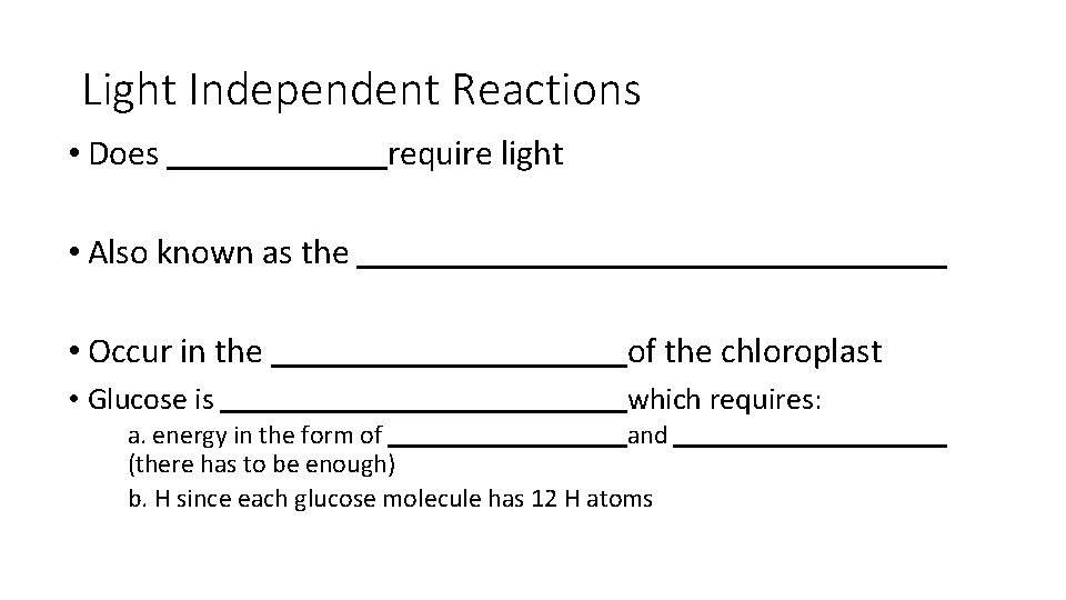 Light Independent Reactions • Does require light • Also known as the • Occur