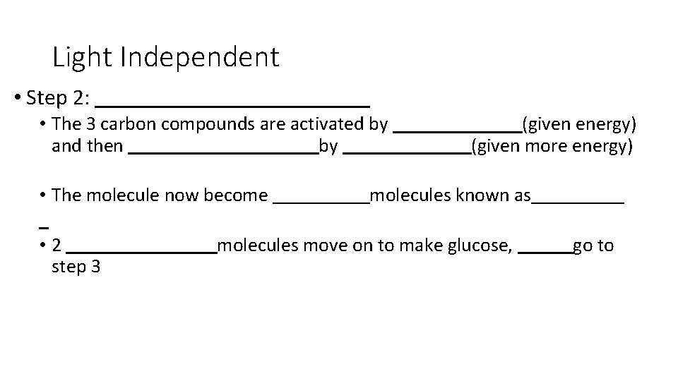 Light Independent • Step 2: • The 3 carbon compounds are activated by and