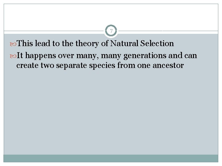 7 This lead to theory of Natural Selection It happens over many, many generations