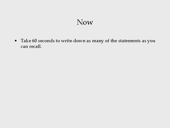 Now • Take 60 seconds to write down as many of the statements as