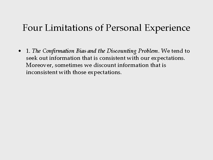 Four Limitations of Personal Experience • 1. The Confirmation Bias and the Discounting Problem.