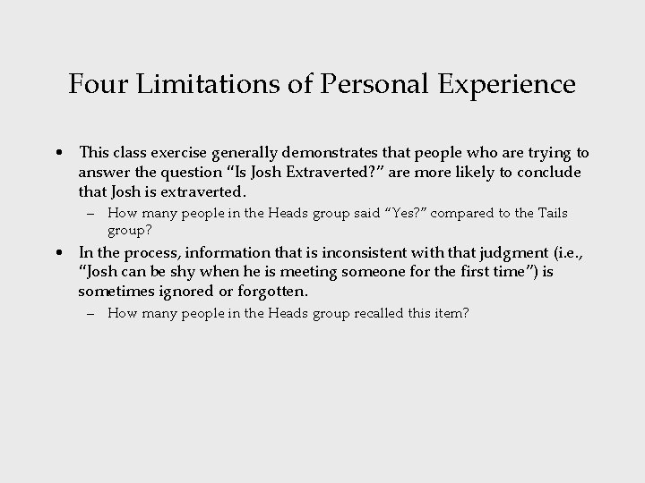 Four Limitations of Personal Experience • This class exercise generally demonstrates that people who