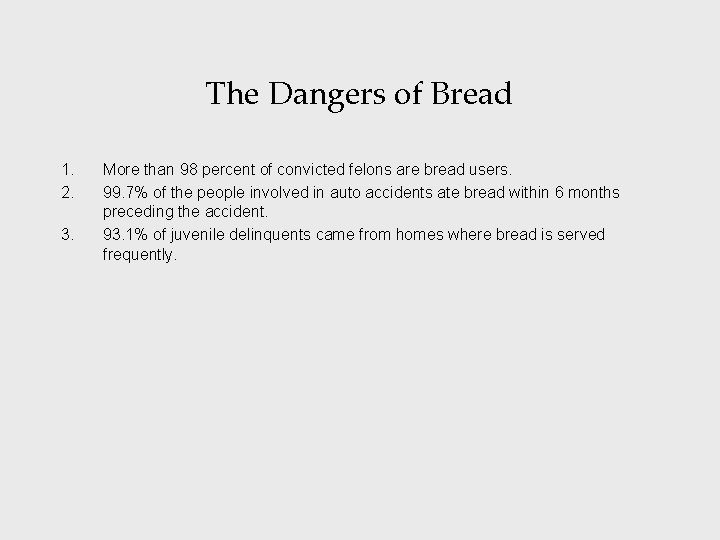 The Dangers of Bread 1. 2. 3. More than 98 percent of convicted felons