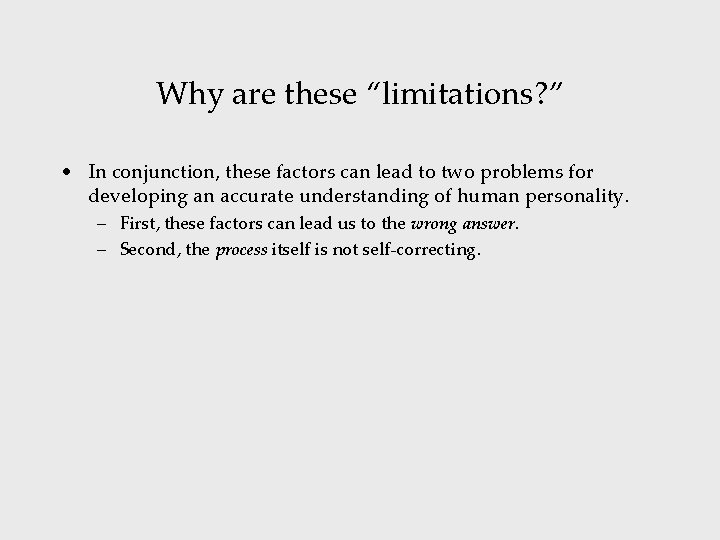 Why are these “limitations? ” • In conjunction, these factors can lead to two