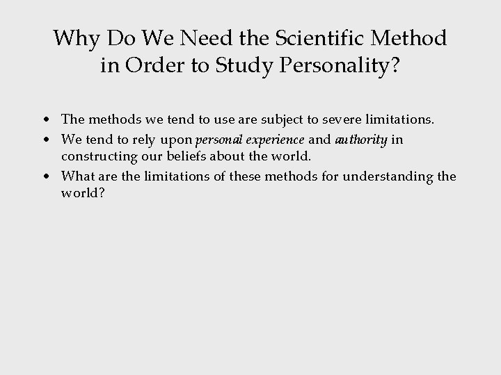 Why Do We Need the Scientific Method in Order to Study Personality? • The