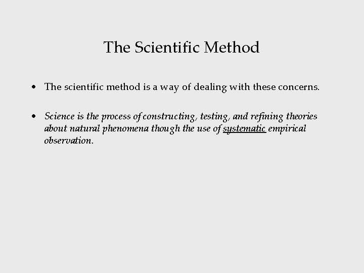 The Scientific Method • The scientific method is a way of dealing with these