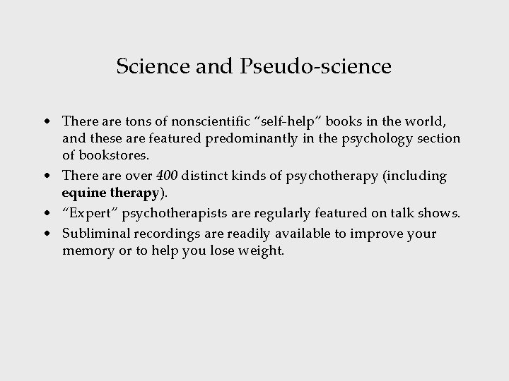 Science and Pseudo-science • There are tons of nonscientific “self-help” books in the world,