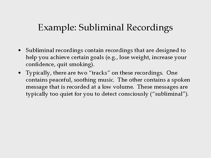 Example: Subliminal Recordings • Subliminal recordings contain recordings that are designed to help you
