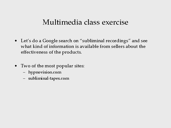 Multimedia class exercise • Let’s do a Google search on “subliminal recordings” and see