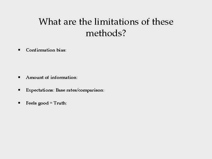 What are the limitations of these methods? • Confirmation bias: – • Amount of