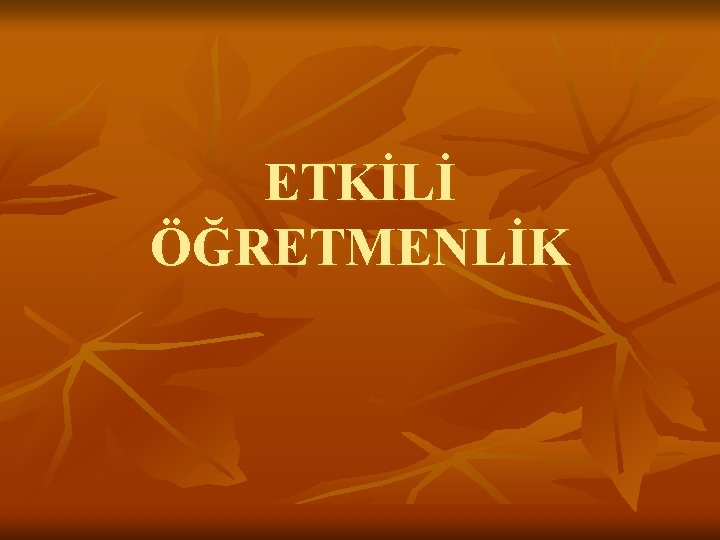 ETKİLİ ÖĞRETMENLİK 