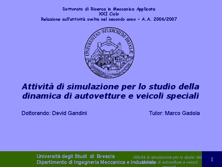 Dottorato di Ricerca in Meccanica Applicata XXI Ciclo Relazione sull’attività svolta nel secondo anno