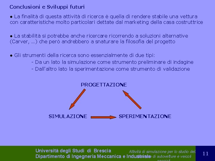 Conclusioni e Sviluppi futuri La finalità di questa attività di ricerca è quella di