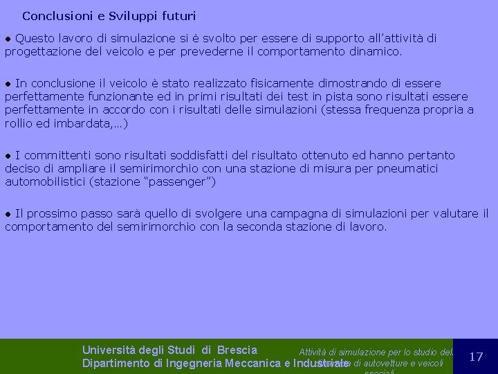 Conclusioni e Sviluppi futuri Questo lavoro di simulazione si è svolto per essere di