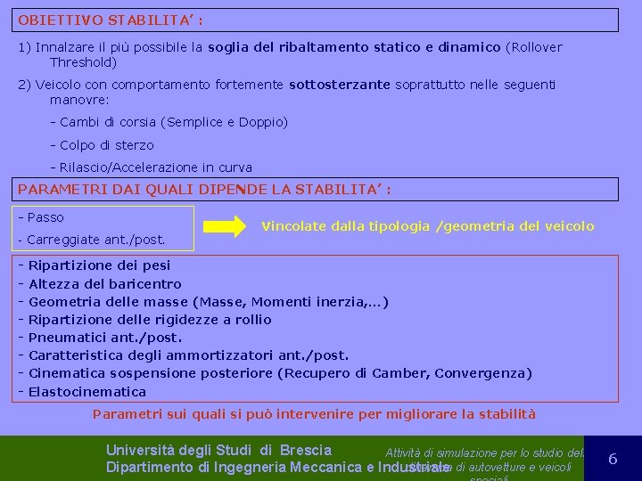 OBIETTIVO STABILITA’ : 1) Innalzare il più possibile la soglia del ribaltamento statico e