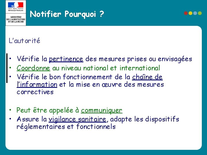 Notifier Pourquoi ? L’autorité • Vérifie la pertinence des mesures prises ou envisagées •