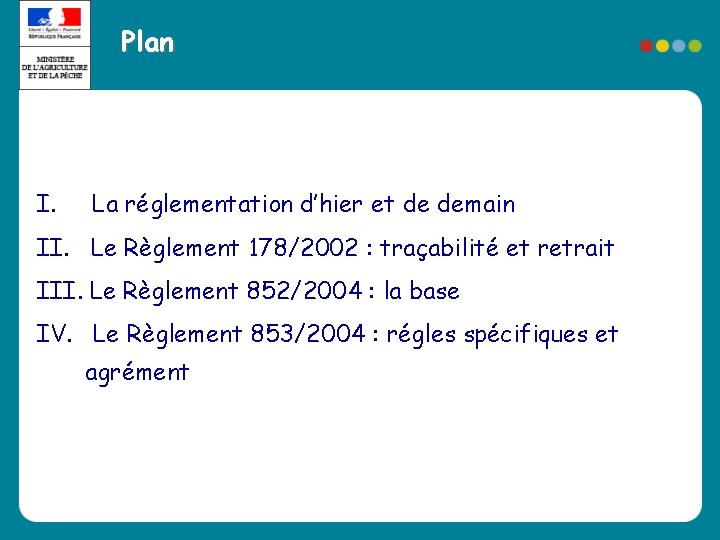 Plan I. La réglementation d’hier et de demain II. Le Règlement 178/2002 : traçabilité