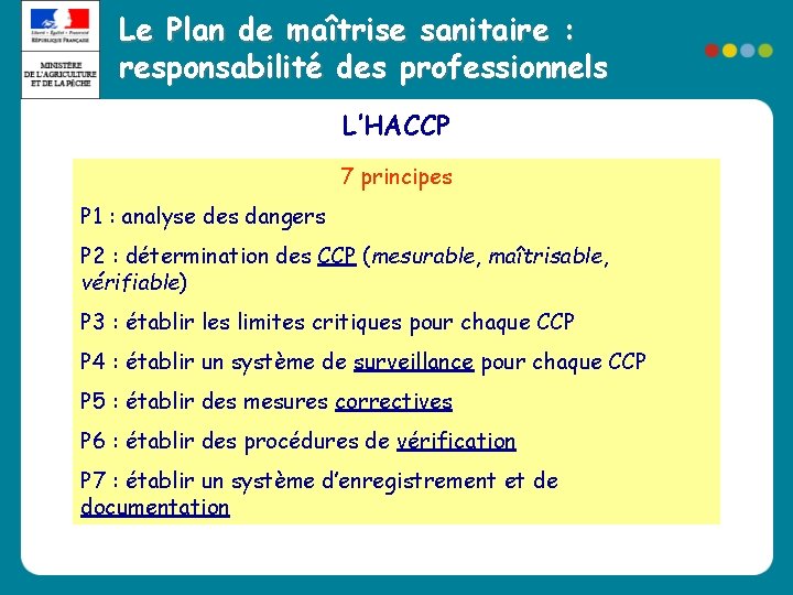 Le Plan de maîtrise sanitaire : responsabilité des professionnels L’HACCP 7 principes P 1