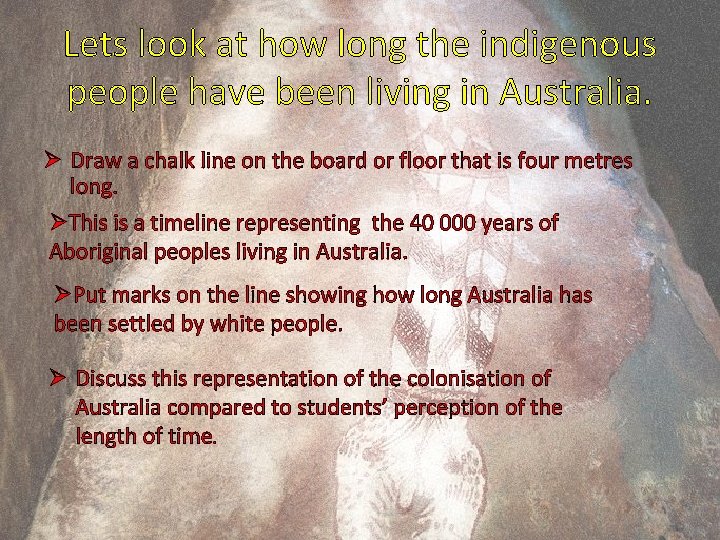 Lets look at how long the indigenous people have been living in Australia. Ø