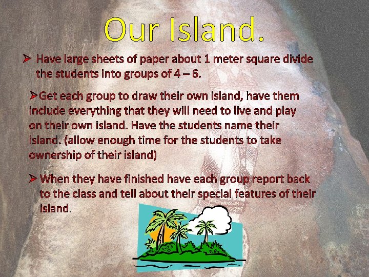 Our Island. Ø Have large sheets of paper about 1 meter square divide the
