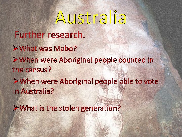 Australia Further research. Ø What was Mabo? ØWhen were Aboriginal people counted in the
