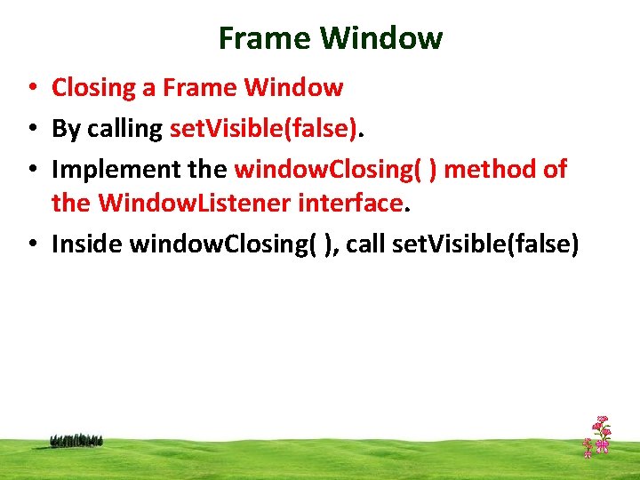 Frame Window • Closing a Frame Window • By calling set. Visible(false). • Implement
