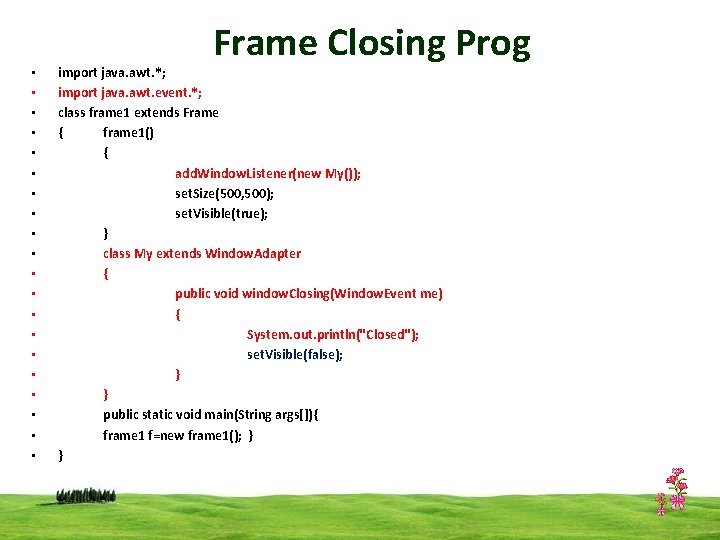  • • • • • Frame Closing Prog import java. awt. *; import