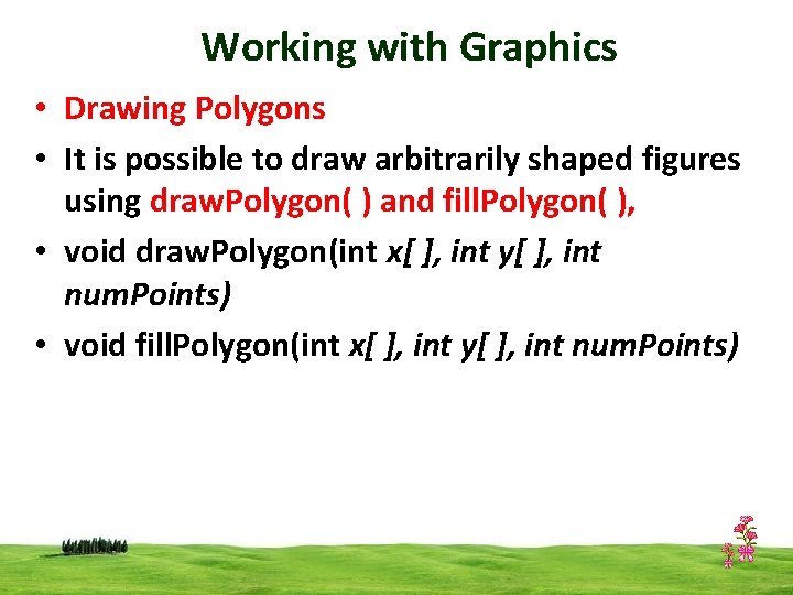 Working with Graphics • Drawing Polygons • It is possible to draw arbitrarily shaped