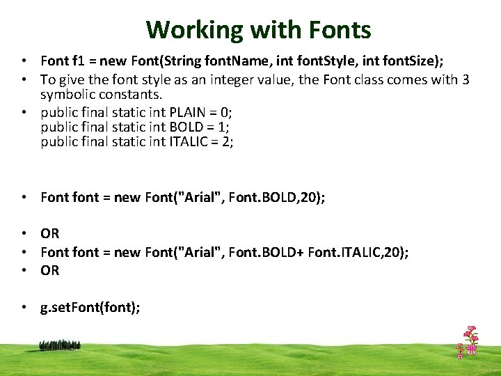 Working with Fonts • Font f 1 = new Font(String font. Name, int font.