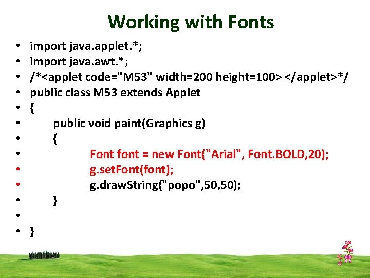 Working with Fonts • • • • import java. applet. *; import java. awt.
