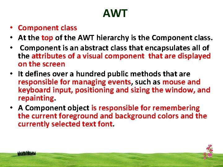 AWT • Component class • At the top of the AWT hierarchy is the