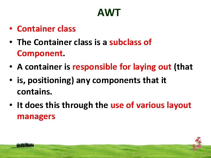 AWT • Container class • The Container class is a subclass of Component. •