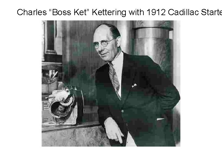 Charles “Boss Ket” Kettering with 1912 Cadillac Starte 