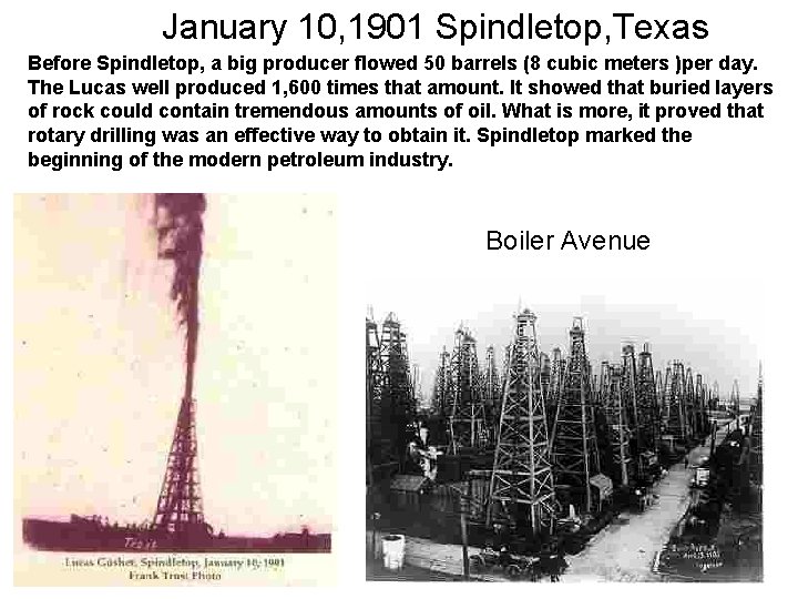 January 10, 1901 Spindletop, Texas Before Spindletop, a big producer flowed 50 barrels (8